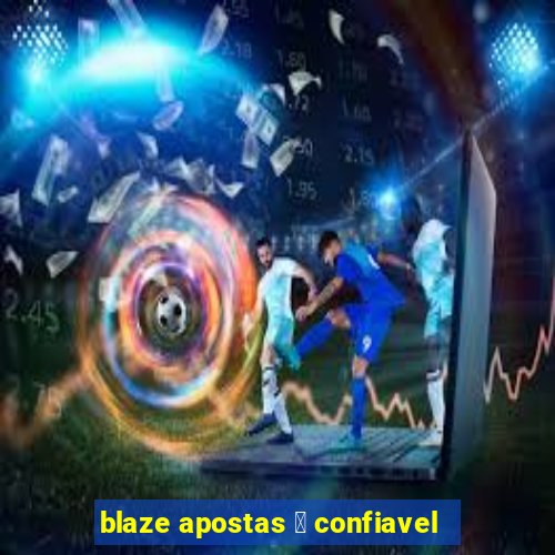 blaze apostas 茅 confiavel