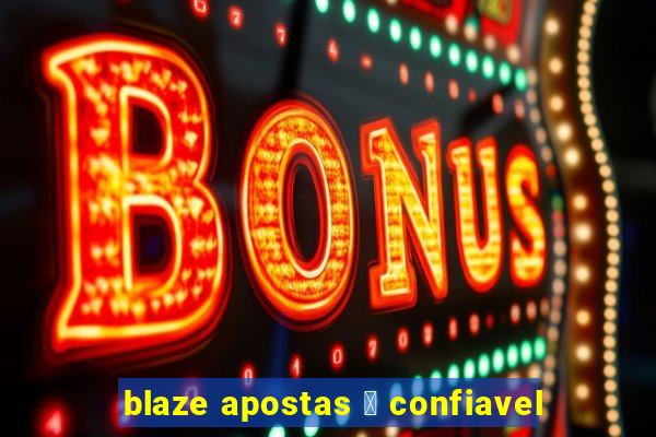 blaze apostas 茅 confiavel