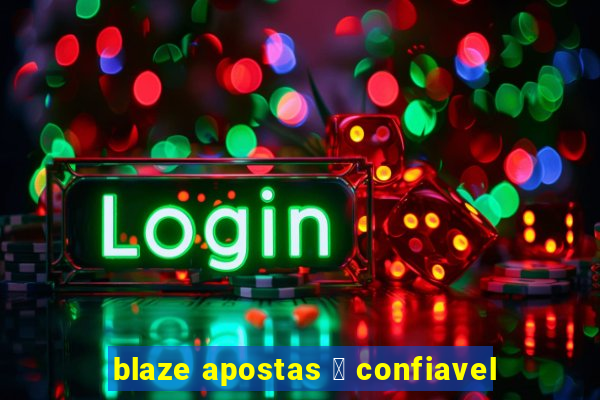 blaze apostas 茅 confiavel