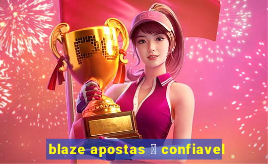 blaze apostas 茅 confiavel