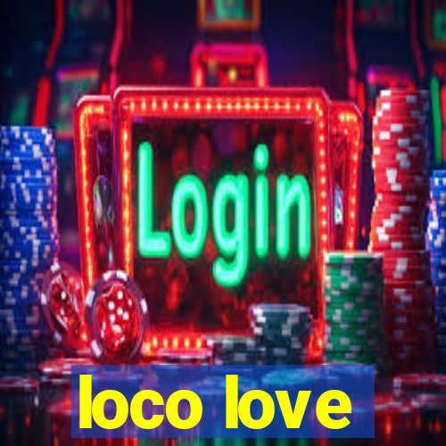 loco love