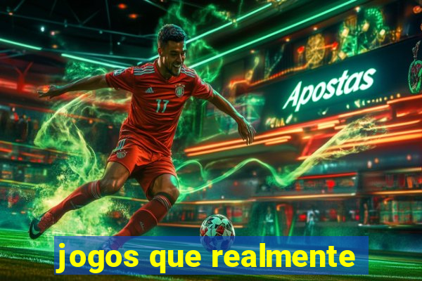 jogos que realmente