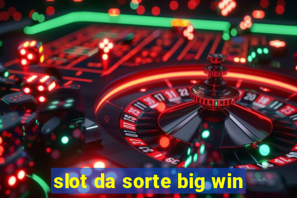 slot da sorte big win