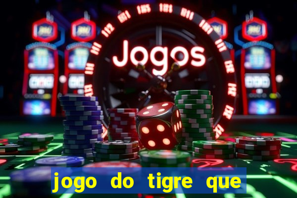 jogo do tigre que da 30 reais no cadastro