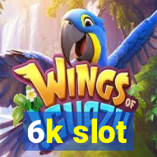 6k slot