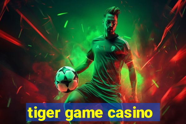 tiger game casino