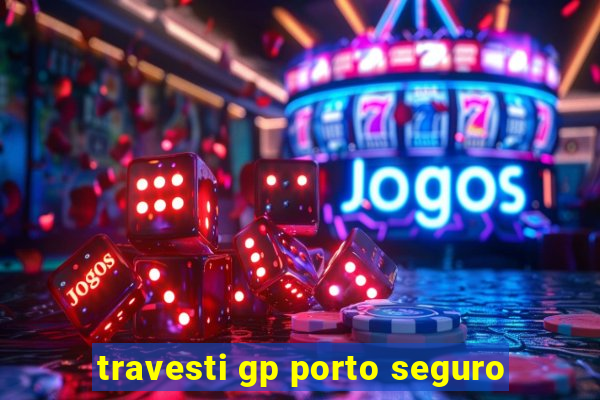 travesti gp porto seguro