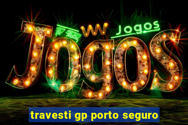 travesti gp porto seguro