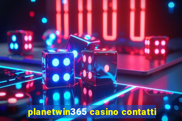 planetwin365 casino contatti