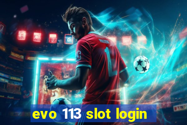 evo 113 slot login