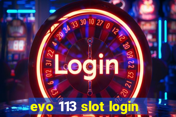 evo 113 slot login