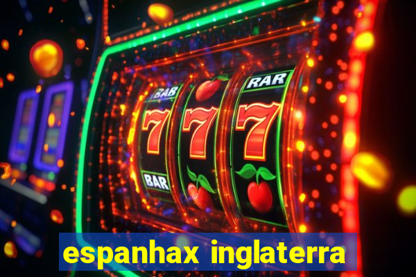 espanhax inglaterra