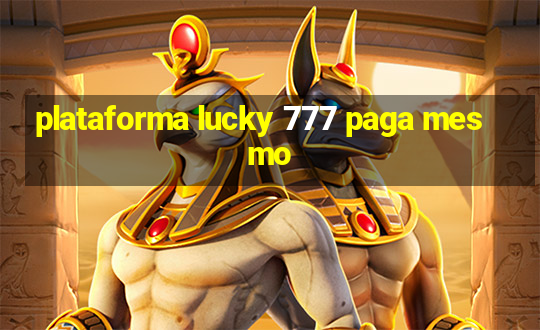 plataforma lucky 777 paga mesmo