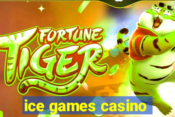 ice games casino