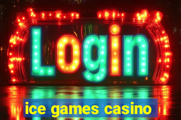 ice games casino