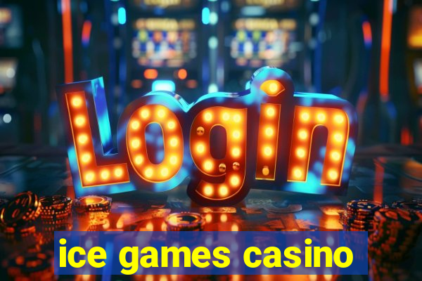 ice games casino