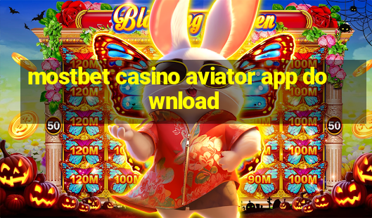 mostbet casino aviator app download