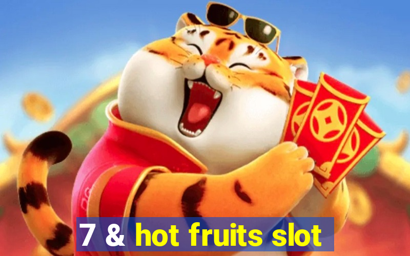 7 & hot fruits slot