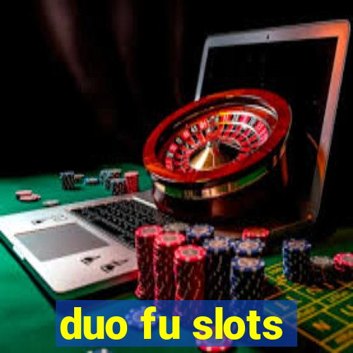 duo fu slots