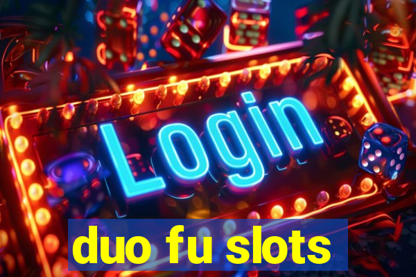 duo fu slots