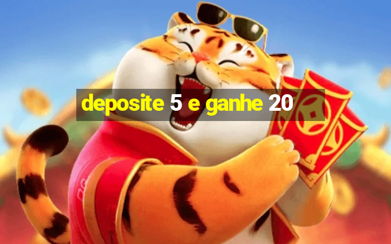 deposite 5 e ganhe 20