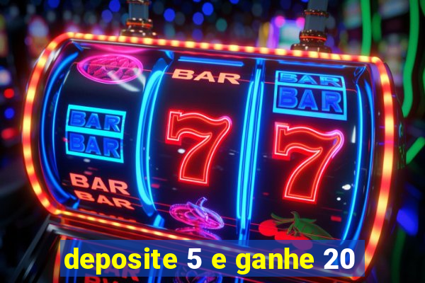 deposite 5 e ganhe 20