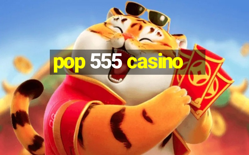 pop 555 casino