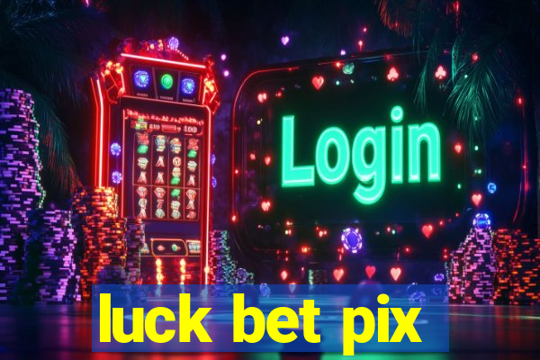 luck bet pix