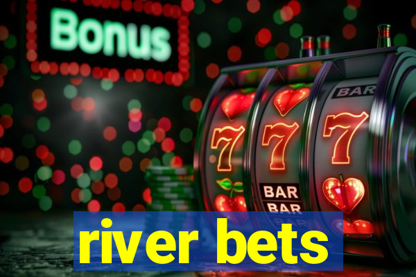 river bets