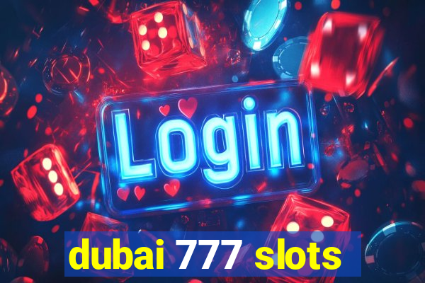 dubai 777 slots