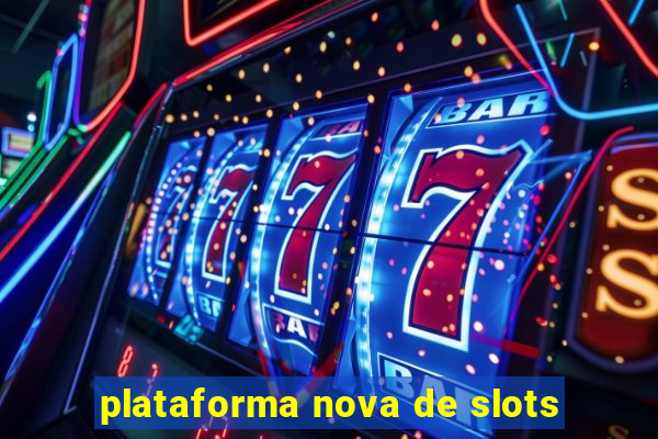 plataforma nova de slots