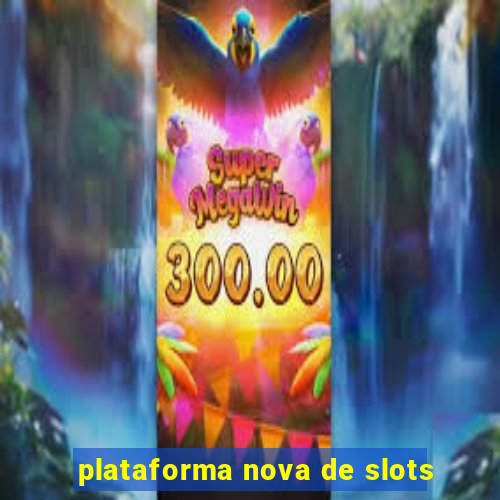 plataforma nova de slots