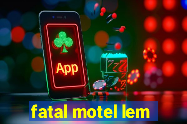 fatal motel lem