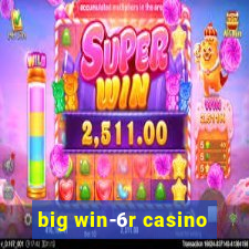 big win-6r casino