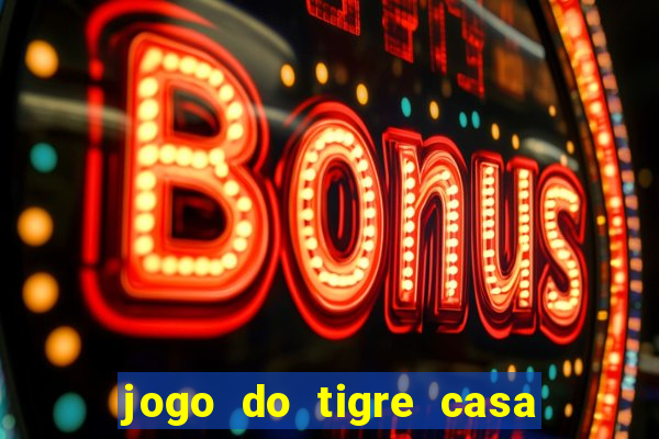 jogo do tigre casa de aposta