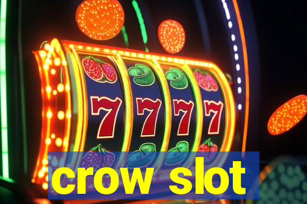 crow slot