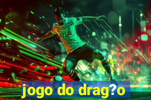 jogo do drag?o