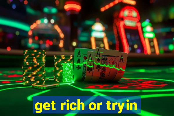 get rich or tryin