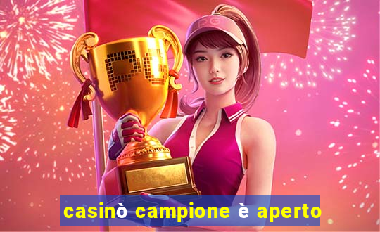 casinò campione è aperto