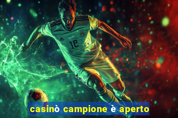 casinò campione è aperto