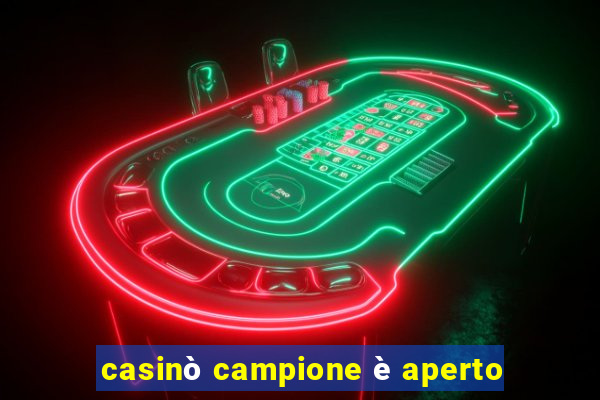 casinò campione è aperto