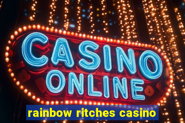 rainbow ritches casino