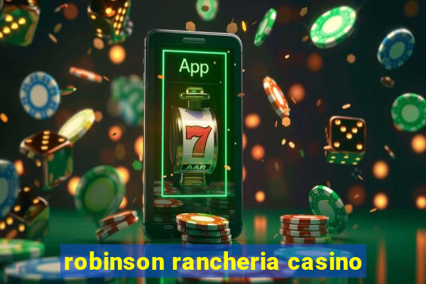 robinson rancheria casino