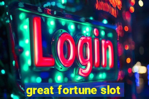 great fortune slot