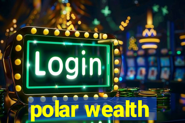 polar wealth