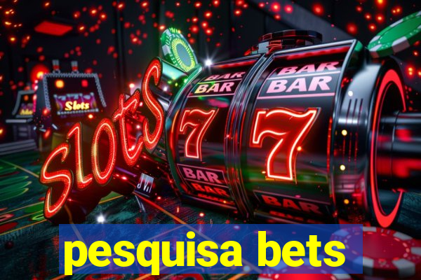 pesquisa bets