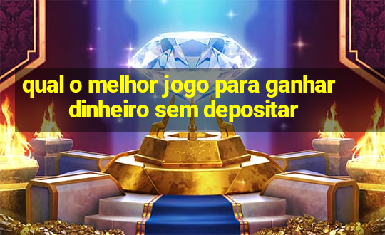 qual o melhor jogo para ganhar dinheiro sem depositar