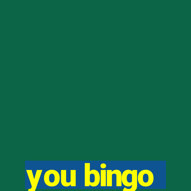 you bingo