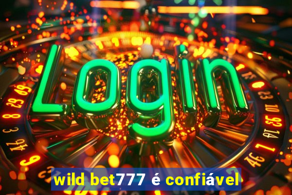 wild bet777 é confiável