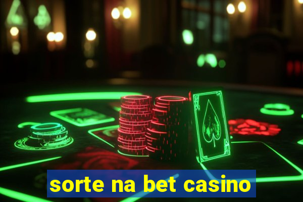 sorte na bet casino